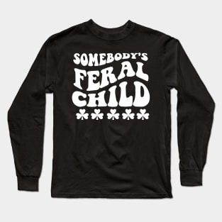 Somebody's Feral Child Shirt Groovy Cute Long Sleeve T-Shirt